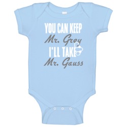 You Can Keep Mr Grey Ill Take Mr Gauss Husband Baby One Piece You Can Keep Mr Grey Ill Take Mr Gauss Husband Baby One Piece