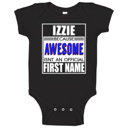 Izzie Because Awesome Official First Name Funny Baby One Piece Izzie Because Awesome Official First Name Funny Baby One Piece