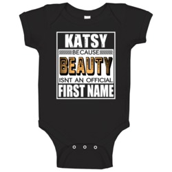 Katsy Because Beauty Official First Name Funny Baby One Piece