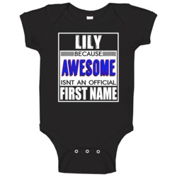 Lily Because Awesome Official First Name Funny Baby One Piece Lily Because Awesome Official First Name Funny Baby One Piece