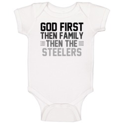God First Then Family Then The Pittsburgh Football Team Sports Fan Bab God First Then Family Then The Pittsburgh Football Team Sports Fan Bab