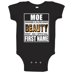 Moe Because Beauty Official First Name Funny Baby One Piece Moe Because Beauty Official First Name Funny Baby One Piece