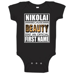 Nikolai Because Beauty Official First Name Funny Baby One Piece Nikolai Because Beauty Official First Name Funny Baby One Piece