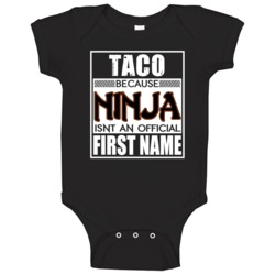Taco Because Ninja Official First Name Funny Baby One Piece Taco Because Ninja Official First Name Funny Baby One Piece