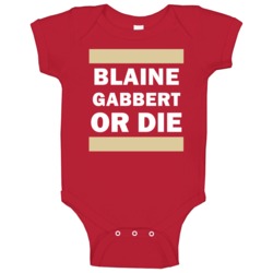Blaine Gabbert Or Die San Francisco Football Player Sports Fan Baby On Blaine Gabbert Or Die San Francisco Football Player Sports Fan Baby On