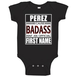 Perez Because Badass Official First Name Funny Baby One Piece Perez Because Badass Official First Name Funny Baby One Piece