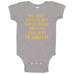 Do Not Touch My Daughter Unless You Are Jr Smith Cleveland Basketball Do Not Touch My Daughter Unless You Are Jr Smith Cleveland Basketball