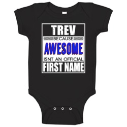 Trev Because Awesome Official First Name Funny Baby One Piece Trev Because Awesome Official First Name Funny Baby One Piece