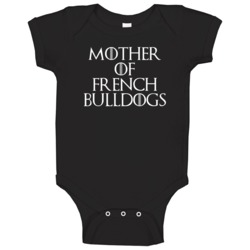 Mother Of French Bulldogs Game Of Thrones Baby One Piece Mother Of French Bulldogs Game Of Thrones Baby One Piece
