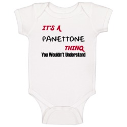 It Is A Panettone Thing You Would Not Understand Funny Food Fan Baby O It Is A Panettone Thing You Would Not Understand Funny Food Fan Baby O