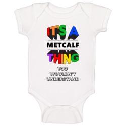 Its A Metcalf Thing You Wouldnt Understand Last Name Pride Baby One Pi Its A Metcalf Thing You Wouldnt Understand Last Name Pride Baby One Pi