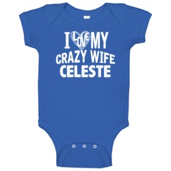 Love My Crazy Wife Celeste Funny Trending Couples Baby One Piece Love My Crazy Wife Celeste Funny Trending Couples Baby One Piece
