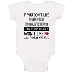 If You Dont Like Coffee Roasters Occupation Baby One Piece If You Dont Like Coffee Roasters Occupation Baby One Piece