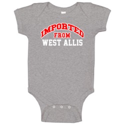 Imported From West Allis Wisconsin Sports Team Trade Baby One Piece Imported From West Allis Wisconsin Sports Team Trade Baby One Piece
