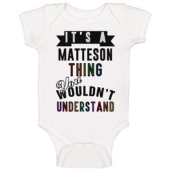 Its A Matteson Thing Last Name Pride Baby One Piece Its A Matteson Thing Last Name Pride Baby One Piece