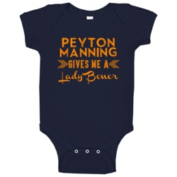 Peyton Manning Gives Me A Lady Boner Denver Football Player Fan Baby O Peyton Manning Gives Me A Lady Boner Denver Football Player Fan Baby O