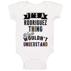 Its A Rodriguez Thing Last Name Pride Baby One Piece Its A Rodriguez Thing Last Name Pride Baby One Piece