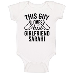 This Guy Loves His Girlfriend Sarahi Valentine Couple Gift Baby One Pi This Guy Loves His Girlfriend Sarahi Valentine Couple Gift Baby One Pi