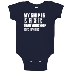 Uss Upshur Is Bigger Than Yours Funny Ship Baby One Piece Uss Upshur Is Bigger Than Yours Funny Ship Baby One Piece