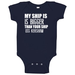 Uss Kershaw Is Bigger Than Yours Funny Ship Baby One Piece Uss Kershaw Is Bigger Than Yours Funny Ship Baby One Piece