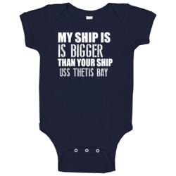 Uss Thetis Bay Is Bigger Than Yours Funny Ship Baby One Piece Uss Thetis Bay Is Bigger Than Yours Funny Ship Baby One Piece