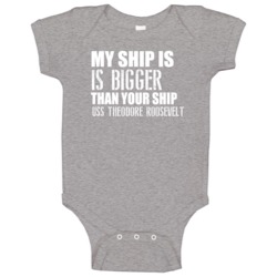 Uss Theodore Roosevelt Is Bigger Than Yours Funny Ship Baby One Piece Uss Theodore Roosevelt Is Bigger Than Yours Funny Ship Baby One Piece