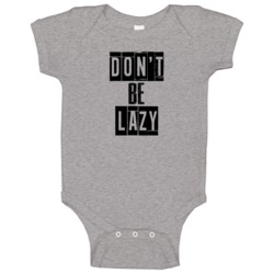 Dont Be Lazy Cool Quote Graphic Text Three Word Baby One Piece Dont Be Lazy Cool Quote Graphic Text Three Word Baby One Piece