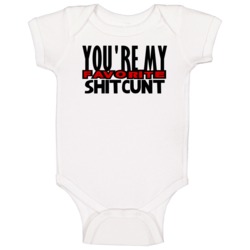 Youre My Favorite Shitcunt Funny Offensive Baby One Piece Youre My Favorite Shitcunt Funny Offensive Baby One Piece