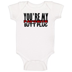 Youre My Favorite Butt Plug Funny Offensive Baby One Piece Youre My Favorite Butt Plug Funny Offensive Baby One Piece