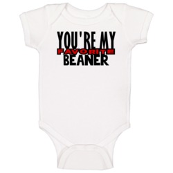 Youre My Favorite Beaner Funny Offensive Baby One Piece Youre My Favorite Beaner Funny Offensive Baby One Piece