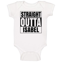 Straight Outta Isabel Female Name Pregnancy Baby One Piece Straight Outta Isabel Female Name Pregnancy Baby One Piece