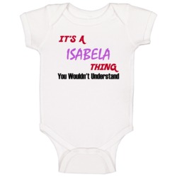 Isabela Its A Baby Thing You Wouldnt Understand Baby One Piece Isabela Its A Baby Thing You Wouldnt Understand Baby One Piece