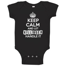 Keep Calm And Let Killinger Handle It Funny Parody Name Baby One Piece Keep Calm And Let Killinger Handle It Funny Parody Name Baby One Piece