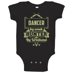 Dancer By Week Hunter By Weekend Funny Job Hobby Hunting Baby One Piec Dancer By Week Hunter By Weekend Funny Job Hobby Hunting Baby One Piec