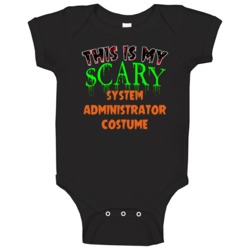 This Is My Scary System Administrator Halloween Funny Custom Job Baby This Is My Scary System Administrator Halloween Funny Custom Job Baby