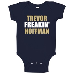 Trevor Hoffman Freakin San Diego Baseball Sports California Baby One P Trevor Hoffman Freakin San Diego Baseball Sports California Baby One P