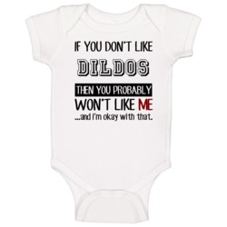 If You Dont Like Dildos Then You Wont Like Me Funny Baby One Piece
