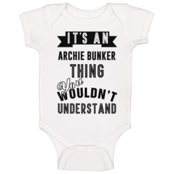 Its An Archie Bunker Thing Banner Tv Baby One Piece Its An Archie Bunker Thing Banner Tv Baby One Piece