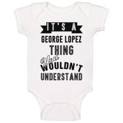 Its A George Lopez Thing Banner Tv Baby One Piece Its A George Lopez Thing Banner Tv Baby One Piece