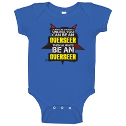 Overseer Always Be Yourself Unless Cool Occupation Baby One Piece Overseer Always Be Yourself Unless Cool Occupation Baby One Piece