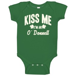 O' Donnell Kiss Me I'm An Last Name Irish Ireland St Patricks Day Baby O' Donnell Kiss Me I'm An Last Name Irish Ireland St Patricks Day Baby