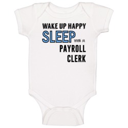 Wake Happy Sleep With A Payroll Clerk Funny Job Baby One Piece Wake Happy Sleep With A Payroll Clerk Funny Job Baby One Piece