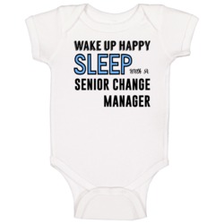 Wake Happy Sleep With A Senior Change Manager Funny Job Baby One Piece Wake Happy Sleep With A Senior Change Manager Funny Job Baby One Piece