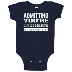 Admitting Youre An Assclown Funny Offensive Insult Baby One Piece Admitting Youre An Assclown Funny Offensive Insult Baby One Piece
