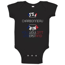 It's A Charbonneau Thing You Wouldn't Understand French Name Baby One It's A Charbonneau Thing You Wouldn't Understand French Name Baby One