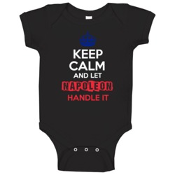 Keep Calm And Let Napoleon Handle It French Name Baby One Piece Keep Calm And Let Napoleon Handle It French Name Baby One Piece