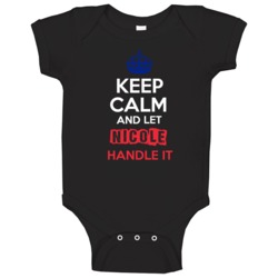 Keep Calm And Let Nicole Handle It French Name Baby One Piece Keep Calm And Let Nicole Handle It French Name Baby One Piece