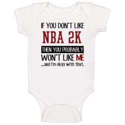 If You Don't Like Nba 2k Then You Won't Like Me Video Game Baby One Pi If You Don't Like Nba 2k Then You Won't Like Me Video Game Baby One Pi