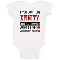If You Don't Like Xfinity Then You Won't Like Me Video Game Baby One P