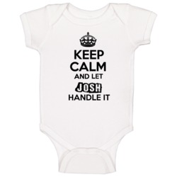 Josh Keep Calm Let Handle It Best Father's Day Gift Baby One Piece Josh Keep Calm Let Handle It Best Father's Day Gift Baby One Piece